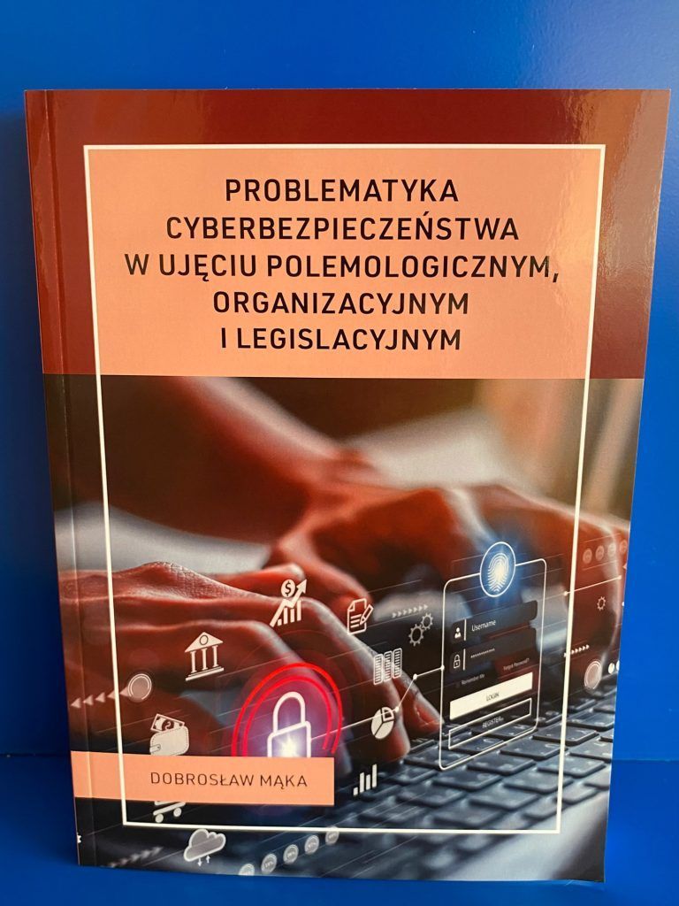 książka Problematyka cyberbezpieczeństwa w ujęciu polemologicznym, organizacyjnym i legislacyjnym